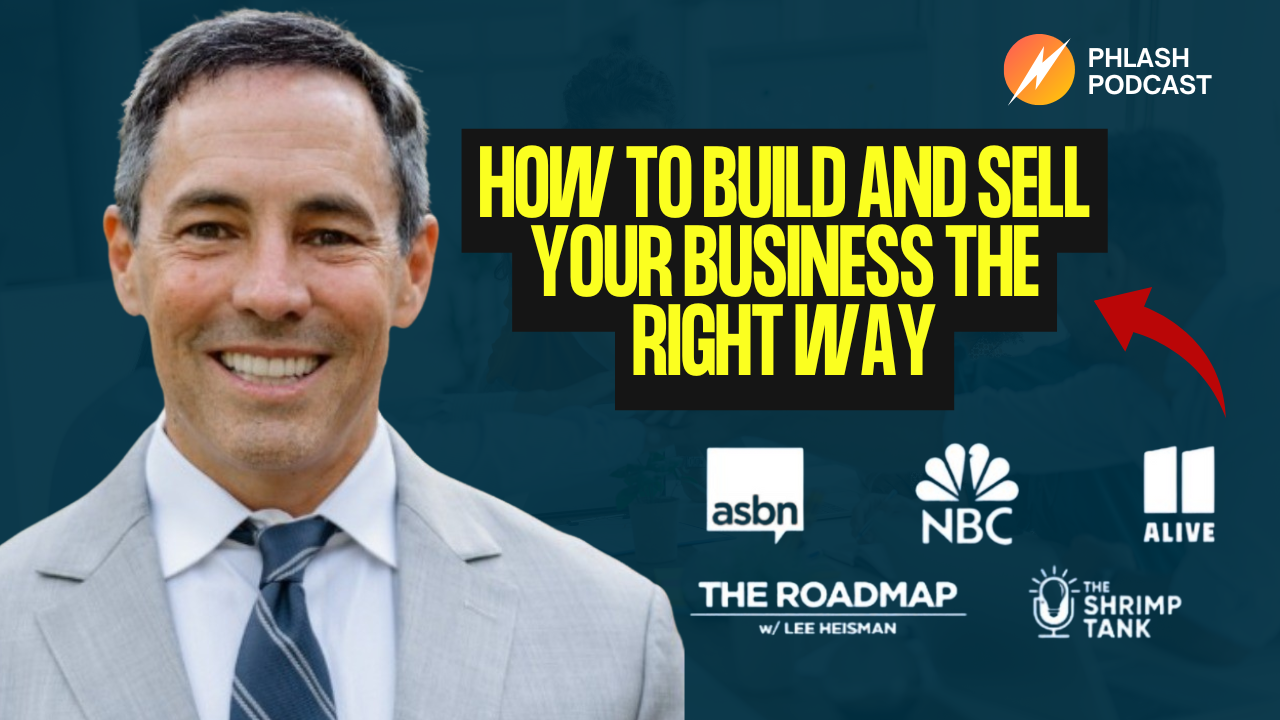 How to Build and Sell your Business the Right Way with Lee Heisman